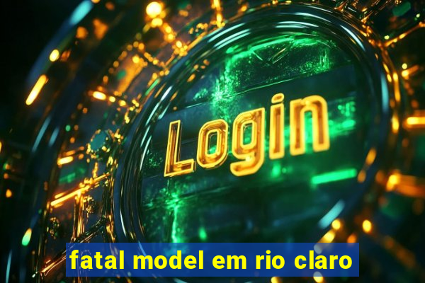 fatal model em rio claro